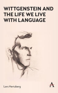 Title: Wittgenstein and the Life We Live with Language, Author: Lars Hertzberg