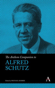 Title: The Anthem Companion to Alfred Schutz, Author: Michael Barber