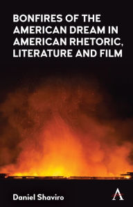 Title: Bonfires of the American Dream in American Rhetoric, Literature and Film, Author: Daniel Shaviro