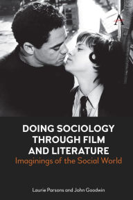 Title: Doing Sociology Through Film and Literature: Imaginings of the Social World, Author: John Goodwin