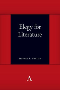 Title: Elegy for Literature, Author: Jeffrey T. Nealon