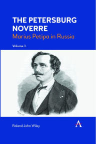 Title: The Petersburg Noverre, Volume: 1: Marius Petipa in Russia, Author: Roland John Wiley