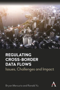 Title: Regulating Cross-Border Data Flows: Issues, Challenges and Impact, Author: Bryan Mercurio
