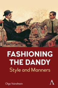 Title: Fashioning the Dandy: Style and Manners, Author: Olga Vainshtein