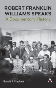 Title: Robert Franklin Williams Speaks: A Documentary History, Author: Ronald J. Stephens