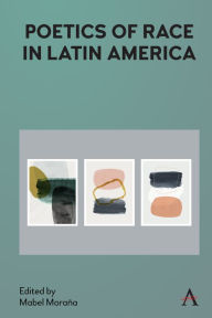 Title: Poetics of Race in Latin America, Author: Mabel Moraña