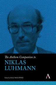 Title: The Anthem Companion to Niklas Luhmann, Author: Ralf Rogowski