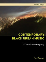 Title: Contemporary Black Urban Music: The Revolution of Hip Hop, Author: Ron Westray