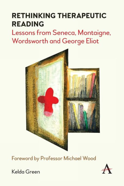 Rethinking Therapeutic Reading: Lessons from Seneca, Montaigne, Wordsworth and George Eliot