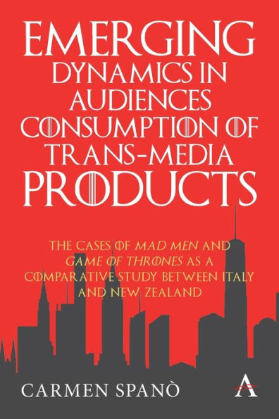 Emerging Dynamics Audiences' Consumption of Trans-media Products: The Cases Mad Men and Game Thrones as a Comparative Study between Italy New Zealand