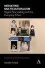 Mediating Multiculturalism: Digital Storytelling and the Everyday Ethnic