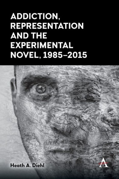 Addiction, Representation and the Experimental Novel, 1985-2015