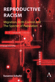 Title: Reproductive Racism: Migration, Birth Control and The Specter of Population, Author: Susanne Schultz