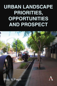 Title: Urban Landscape Priorities, Opportunities and Prospect, Author: Philip N. Pregill