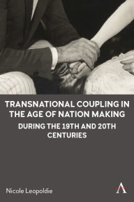 Title: Transnational Coupling in the Age of Nation Making during the 19th and 20th Centuries, Author: Nicole Leopoldie