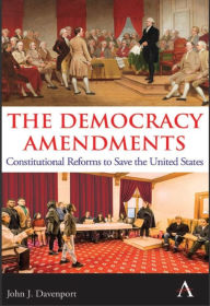 The Democracy Amendments: Constitutional Reforms to Save the United States