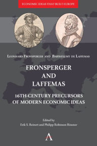 Title: Fronsperger and Laffemas: 16th-century Precursors of Modern Economic Ideas, Author: Leonhard Fronsperger