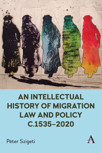 An Intellectual History of Migration Law and Policy c.1535-2020