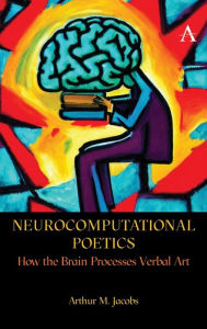 Title: Neurocomputational Poetics: How Literature Affects Body and Mind, Author: Arthur Jacobs