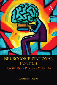 Title: Neurocomputational Poetics: How the Brain Processes Verbal Art, Author: Arthur Jacobs
