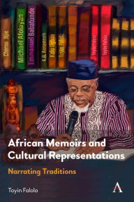 Title: African Memoirs and Cultural Representations: Narrating Traditions, Author: Toyin Falola