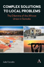 Complex Solutions to Local Problems: The Dilemma of the African Union in Somalia