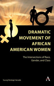 Title: Dramatic Movement of African American Women: The Intersections of Race, Gender, and Class, Author: Yuvraj Nimbaji Herode