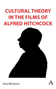 Title: Cultural Theory in the Films of Alfred Hitchcock, Author: Gary McCarron