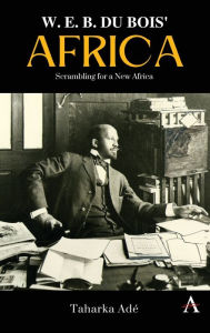 Title: W. E. B. Du Bois' Africa: Scrambling for a New Africa, Author: Taharka Ade