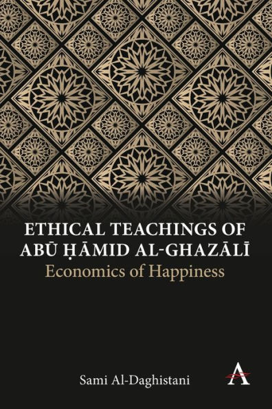 Ethical Teachings of Abu ?amid al-Ghazali: Economics of Happiness