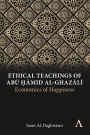Ethical Teachings of Abu ?amid al-Ghazali: Economics of Happiness