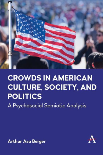 Crowds American Culture, Society and Politics: A Psychosocial Semiotic Analysis