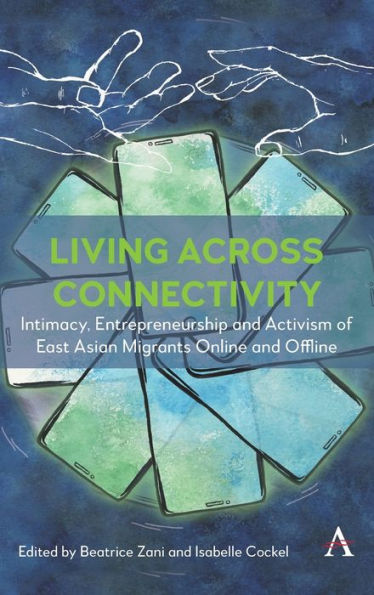Living across connectivity: Intimacy, Entrepreneurship and Activism Of East Asian Migrants online offline