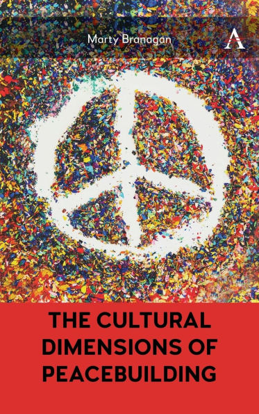 The Cultural Dimensions of Peacebuilding