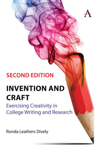 Invention and Craft, Second Edition: Exercising Creativity in College Writing and Research