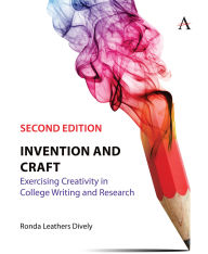 Title: Invention and Craft, Second Edition: Exercising Creativity in College Writing and Research, Author: Ronda Leathers Dively