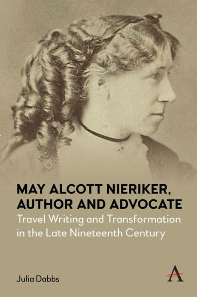 May Alcott Nieriker, Author and Advocate: Travel Writing and Transformation in the Late Nineteenth Century