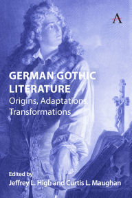 Title: German Gothic Literature: Origins, Adaptations, Transformations, Author: Curtis Maughan