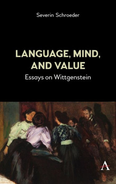 Language, Mind, and Value: Essays on Wittgenstein