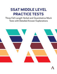 Title: SSAT Middle Level Practice Tests: Three Full-Length Verbal and Quantitative Mock Tests with Detailed Answer Explanations, Author: Anthem Press