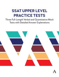 Title: SSAT Upper Level Practice Tests: Three Full-Length Verbal and Quantitative Mock Tests with Detailed Answer Explanations, Author: Anthem Press