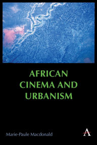 Title: African Cinema and Urbanism, Author: Marie-Paule Macdonald
