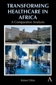 Title: Transforming Healthcare in Africa: A Comparative Analysis, Author: Robert Dibie