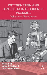 Title: Wittgenstein and Artificial Intelligence, Volume II: Value and Governance, Author: Alice C Helliwell