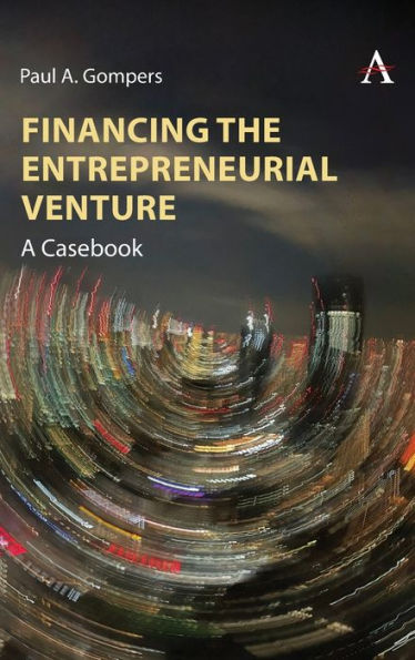 Financing the Entrepreneurial Venture: A Casebook