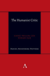 Title: The Humanist Critic: Lionel Trilling and Edward Said, Author: Daniel Rosenberg Nutters