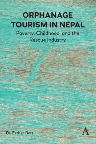 Title: Orphanage Tourism in Nepal: Poverty, Childhood, and the Rescue Industry, Author: Dr. Esther Bott