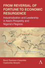 From Reversal of Fortune to Economic Resurgence: Industrialization and Leadership in Asia's Prosperity and Nigeria's Regress