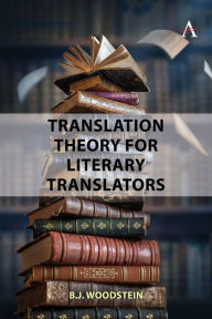 Title: Translation Theory for Literary Translators, Author: B.J. Woodstein
