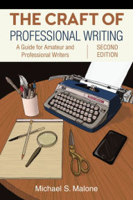 Title: The Craft of Professional Writing, Second Edition: A Guide for Amateur and Professional Writers, Author: Michael S. Malone